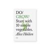 DO / GROW : Start with 10 simple vegetables. — par Alice Holden