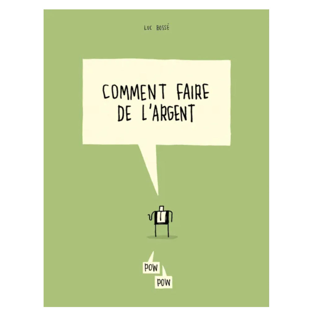 COMMENT FAIRE DE L'ARGENT — par Luc Bossé