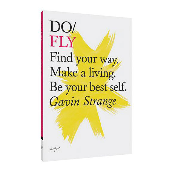 DO / FLY: Find your way. Make a living. Be your best self. — by Gavin Strange