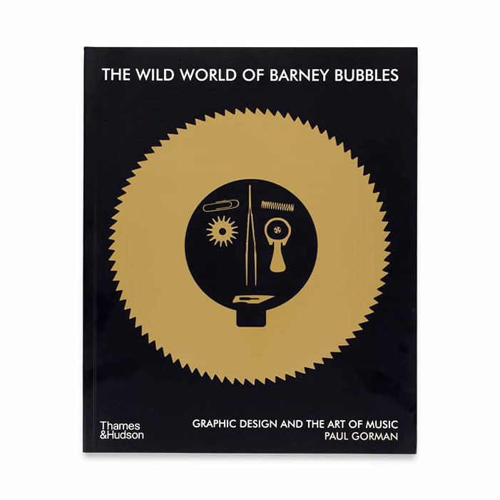 THE WILD WORLD OF BARNEY BUBBLES: GRAPHIC AND THE ART OF MUSIC — par Paul Gorman