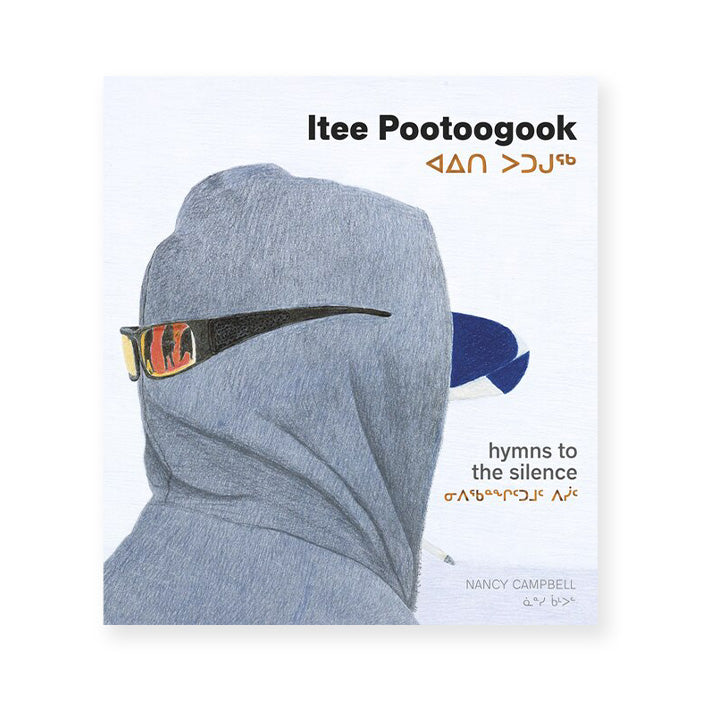 ITEE POOTOOGOOK: HYMNS TO THE SILENCE — by Nancy Campbell