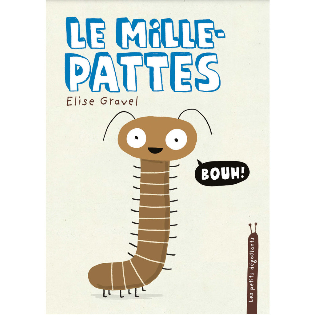 LES PETITS DÉGOUTANTS : LES MILLE-PATTES – par Élise Gravel