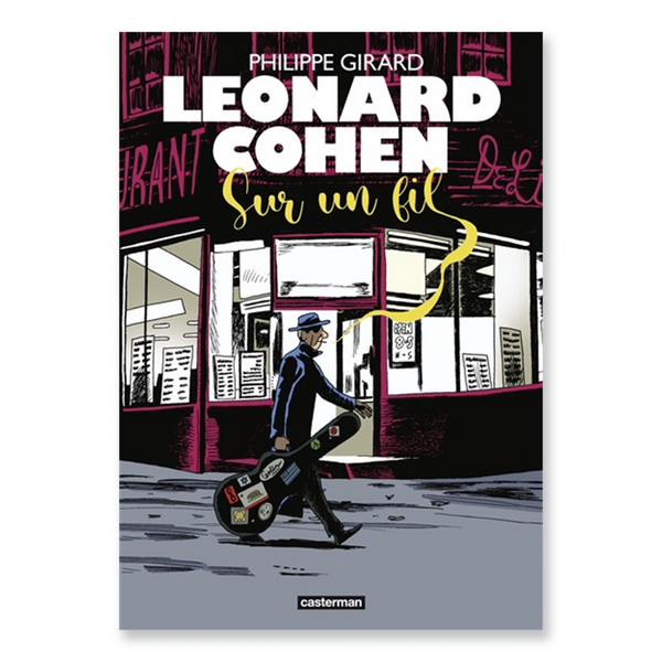 LEONARD COHEN : SUR UN FIL — par Philippe Girard