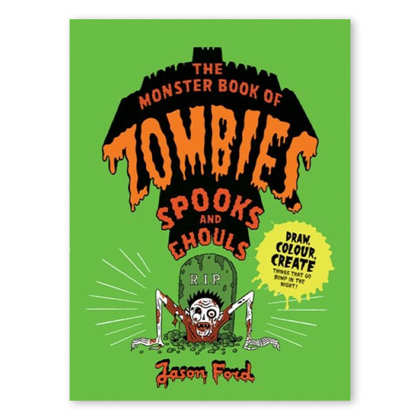 THE MONSTER BOOK OF ZOMBIES: SPOOKS AND GHOULS  — by Jason Ford