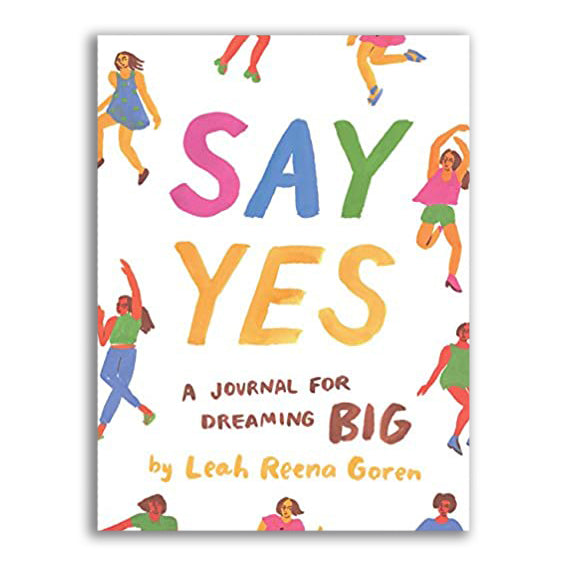 SAY YES: A JOURNAL FOR DREAMING BIG — by Leah Reena Goren