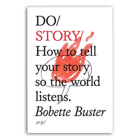 DO / STORY: How to tell your story so the world listens. — by Bobette Buster
