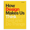 HOW DESIGN MAKES US THINK (AND FEEL AND DO THINGS) — par Sean Adams