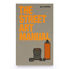THE STREET ART MANUAL — by Bill Posters