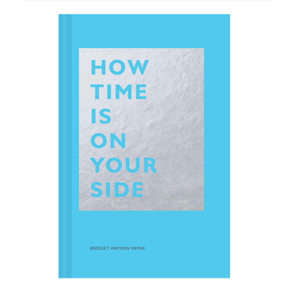 HOW TIME IS ON YOUR SIDE — by Bridget Watson Payne