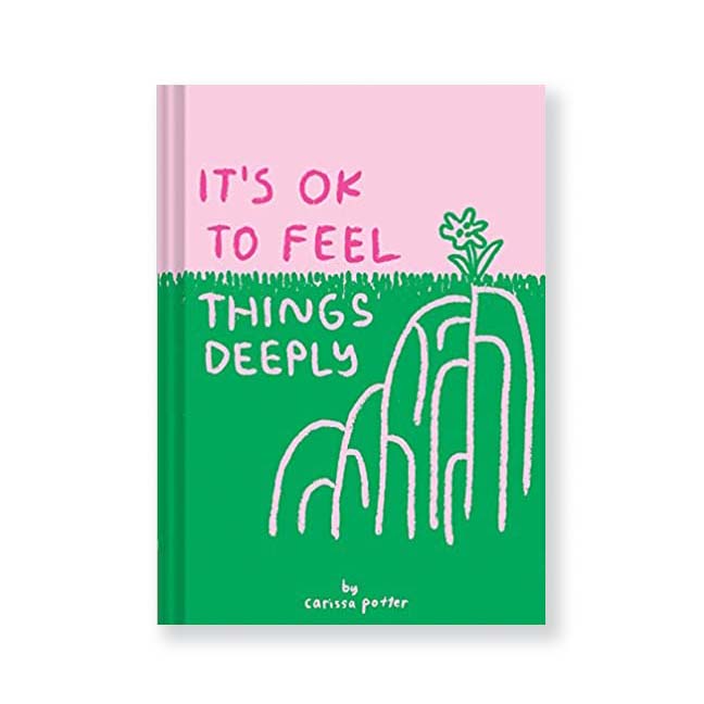 IT'S OK TO FEEL THINGS DEEPLY — by Carissa Potter