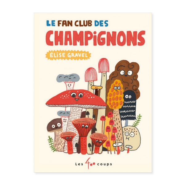 LE FAN CLUB DES CHAMPIGNONS — by Élise Gravel