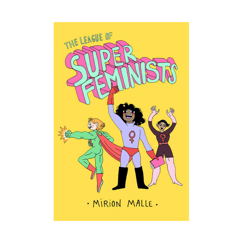 THE LEAGUE OF SUPER FEMINISTS — by Mirion Malle
