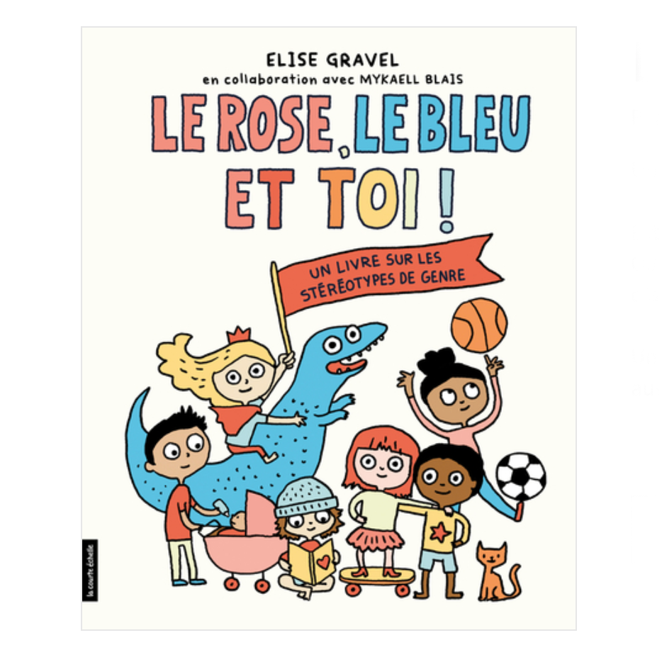 LE ROSE , LE BLEU ET TOI ! — par Élise Gravel en collaboration avec Mykaell Blais