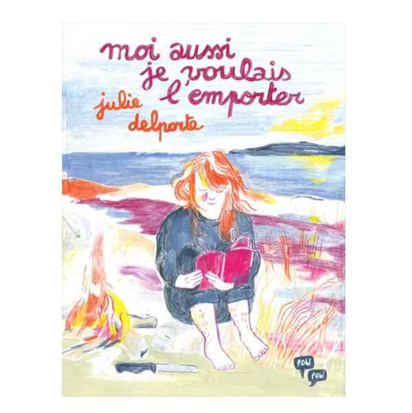 MOI AUSSI JE VOULAIS L'EMPORTER — par Julie Delporte